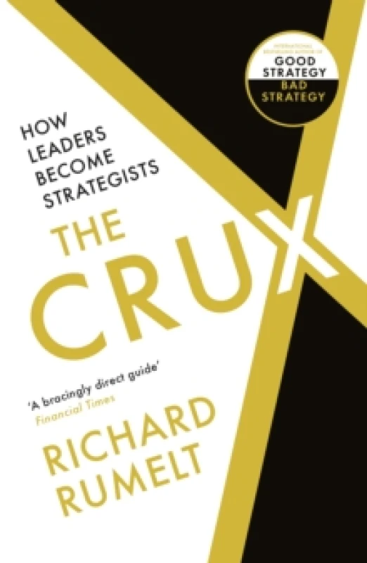 Image of The Crux : FROM THE BESTSELLING AUTHOR OF GOOD STRATEGY/BAD STRATEGY: How Leaders Become Strategists Paperback / softback