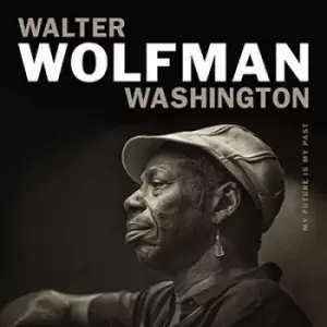 Image of My Future Is My Past by Walter 'Wolfman' Washington CD Album
