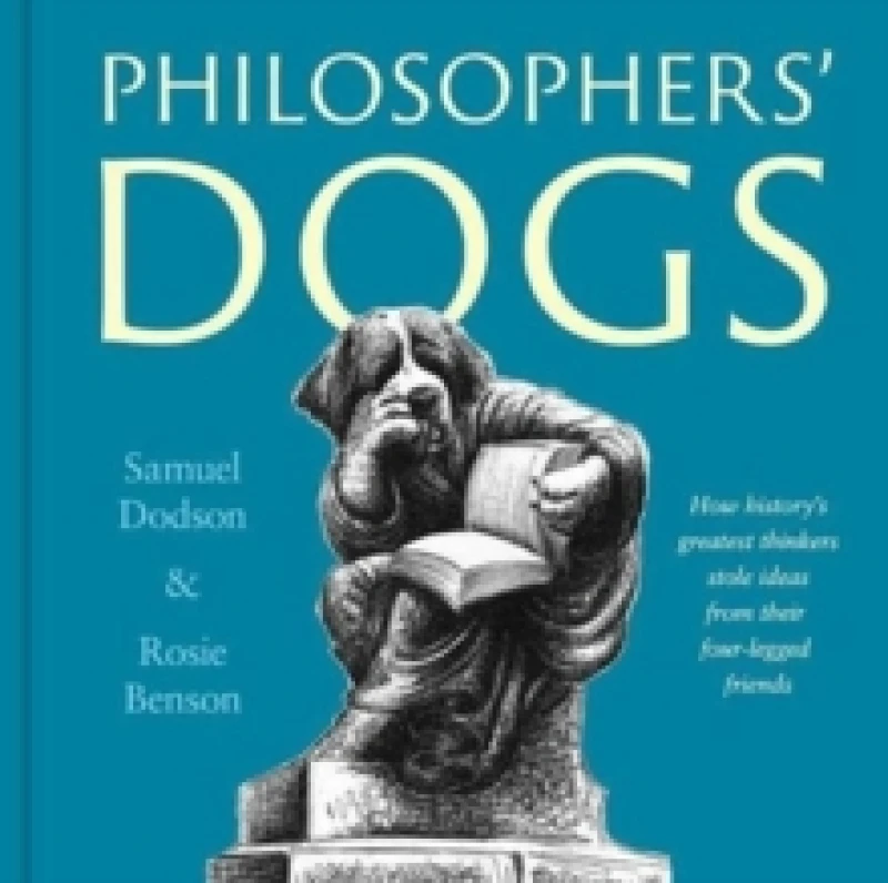 Image of Philosophers' Dogs : How history's greatest thinkers stole ideas from their four-legged friends Hardback