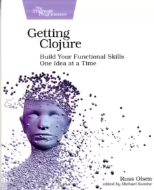 Image of Getting Clojure : Build Your Functional Skills One Idea at a Time