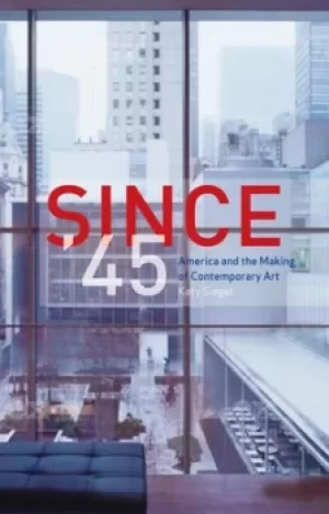 Image of Since 45 by Katy Siegel