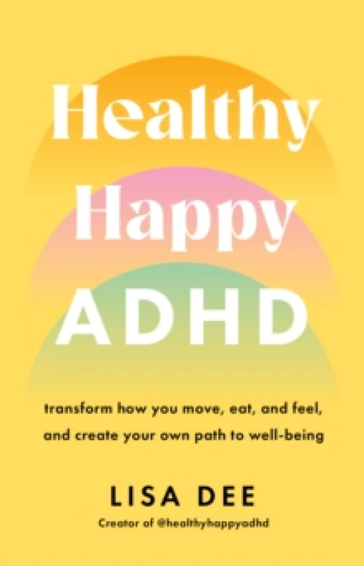 Image of Healthy Happy ADHD : transform how you move, eat, and feel, and create your own path to well-being Paperback / softback