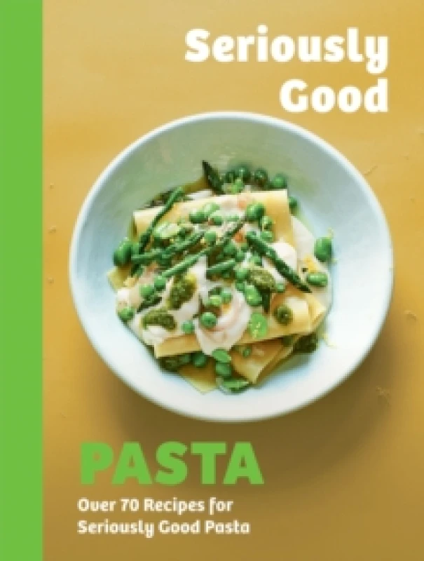 Image of Seriously Good Pasta : Over 70 Recipes for Seriously Good Pasta Hardback