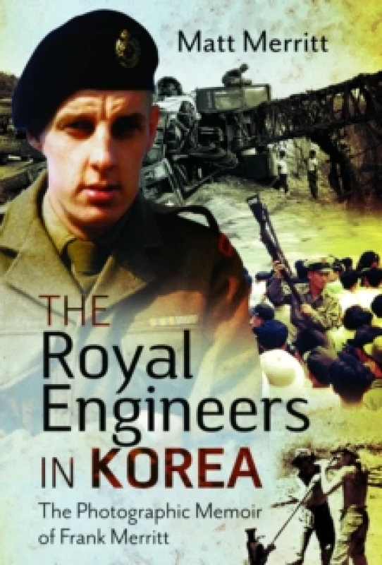 Image of The Royal Engineers in Korea : The Photographic Memoir of Frank Merritt Hardback