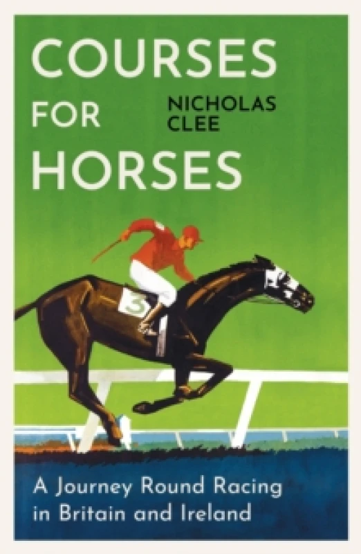 Image of Courses for Horses : A Journey Round Racing in Britain and Ireland Paperback / softback