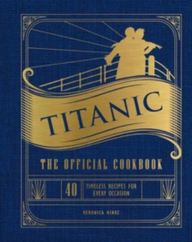 Image of Titanic: The Official Cookbook : 40 Timeless Recipes for Every Occasion (Titanic Film Cookbook, Titanic Film Entertaining) Hardback