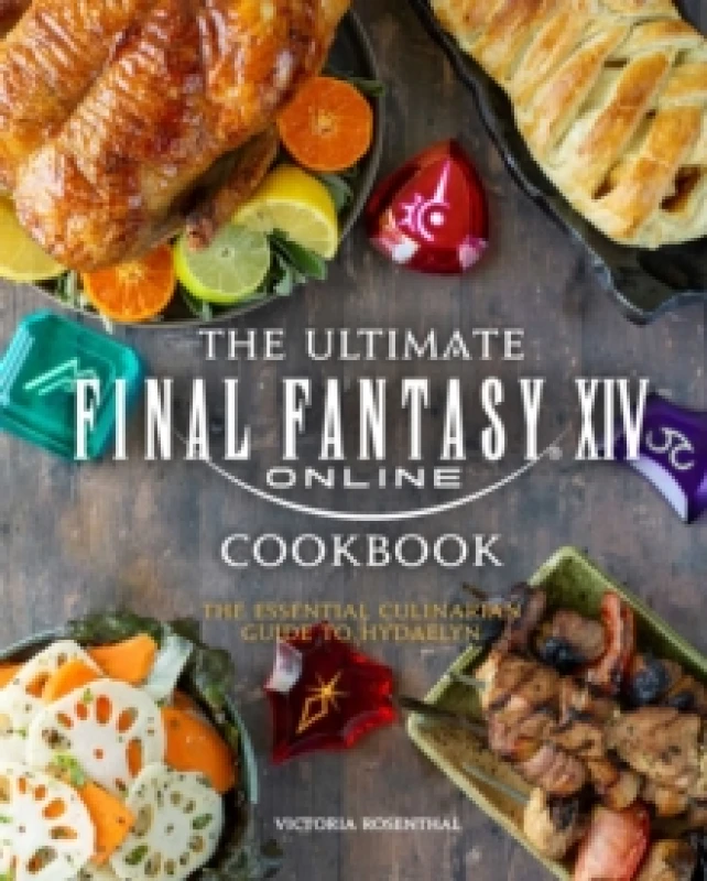 Image of Ultimate Final Fantasy XIV Cookbook : The Essential Culinarian Guide to Hydaelyn Hardback