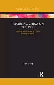 Image of Reporting China on the Rise Habitus and Prisms of China Correspondents
