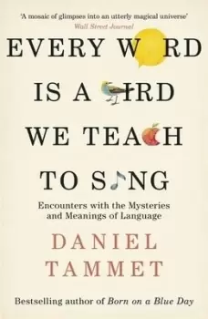 Image of Every word is a bird we teach to sing by Daniel Tammet