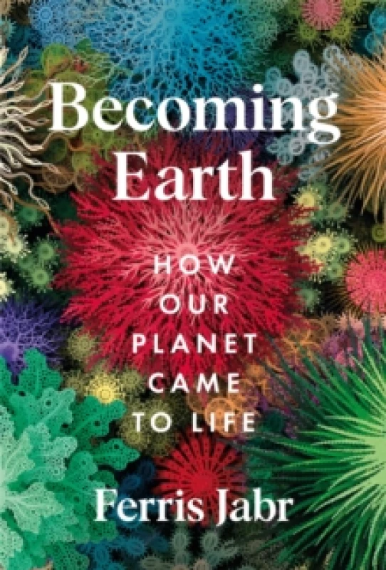 Image of Becoming Earth : How Our Planet Came to Life Hardback