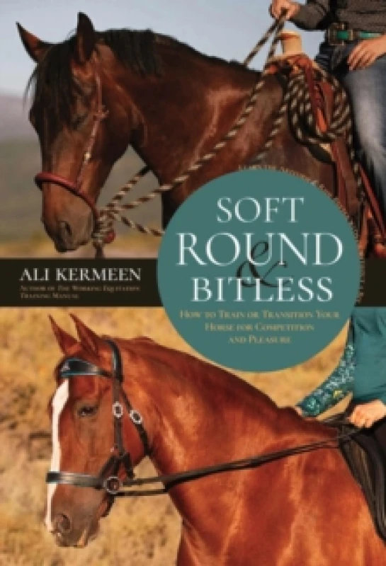Image of Soft, Round & Bitless : How to Train or Transition Your Horse for Competition or Pleasure Paperback / softback
