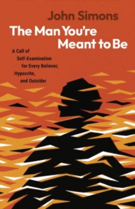 Image of The Man You're Meant to Be : A Call of Self-examination for Every Believer, Hypocrite, and Outsider Paperback