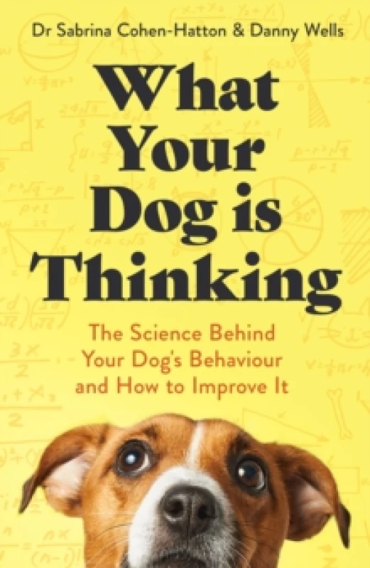 Image of What Your Dog is Thinking : The Science Behind Your Dog's Behaviour and How to Improve It Paperback / softback