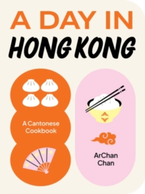 Image of A Day in Hong Kong : A Cantonese Cookbook Hardback