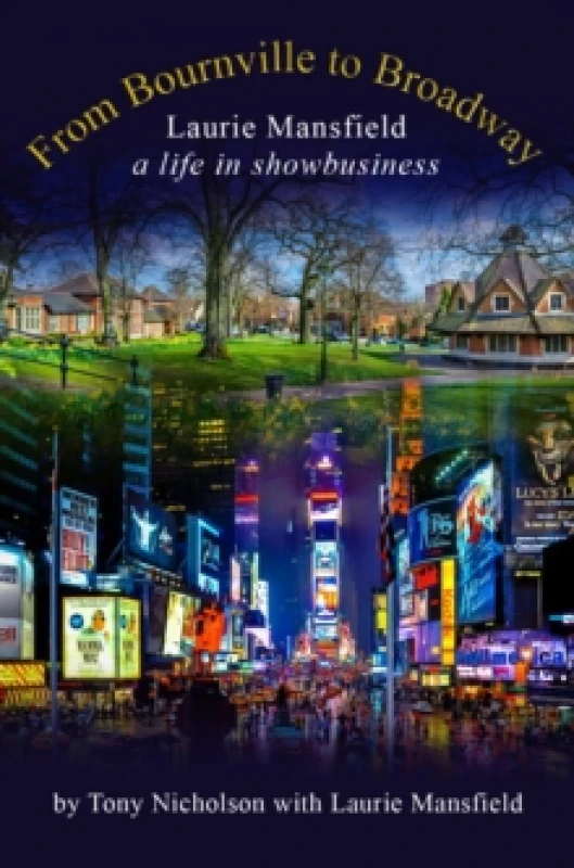 Image of From Bournville to Broadway : Laurie Mansfield A Life in Showbusiness Hardback