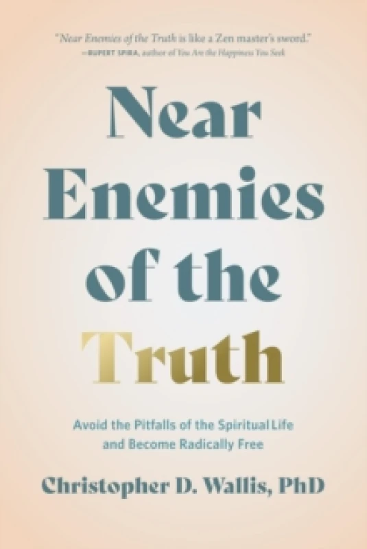 Image of Near Enemies of the Truth : Avoid the Pitfalls of the Spiritual Life and Become Radically Free Hardback