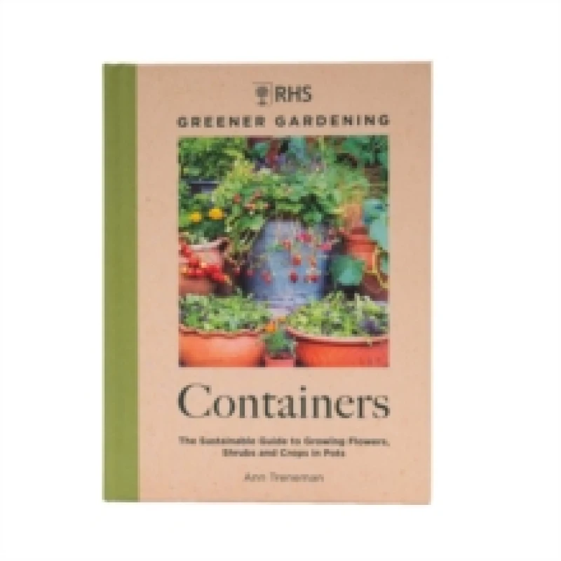 Image of RHS Greener Gardening: Containers : the sustainable guide to growing flowers, shrubs and crops in pots Hardback
