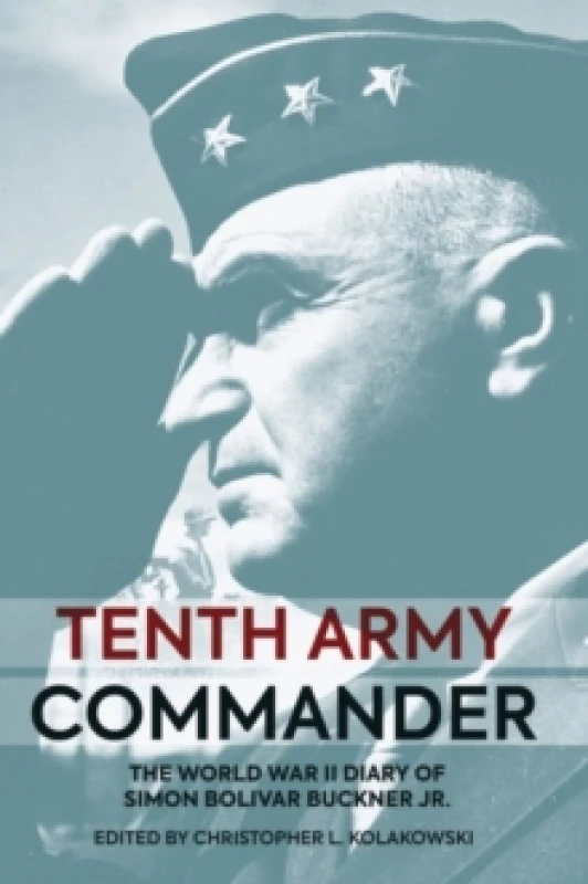 Image of Tenth Army Commander : The World War II Diary of Simon Bolivar Buckner Jr. Hardback