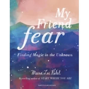 Image of My Friend Fear : Finding Magic in the Unknown