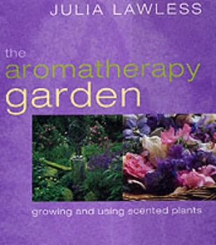 Image of The Aromatherapy Garden by Julia Lawless and Clay Perry Hardback