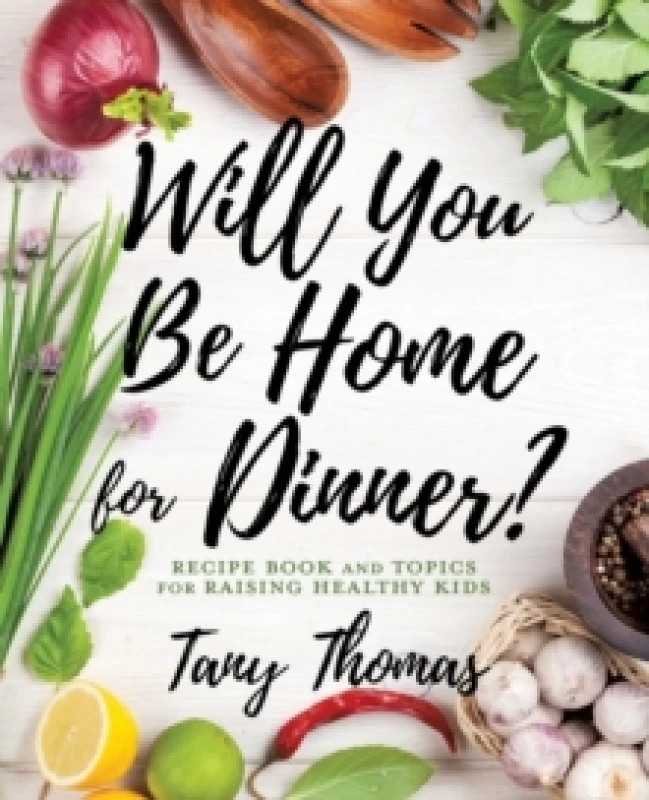 Image of Will you Be Home for Dinner? Recipe Book and topics for raising healthy kids Paperback / softback