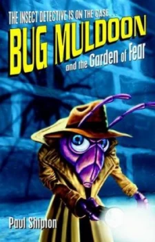 Image of Bug Muldoon and the Garden of Fear by Paul Shipton Book
