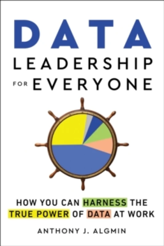 Image of Data Leadership for Everyone : How You Can Harness the True Power of Data at Work Paperback / softback