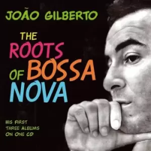 Image of The Roots of Bossa Nova His First Three Albums On One by Joao Gilberto CD Album