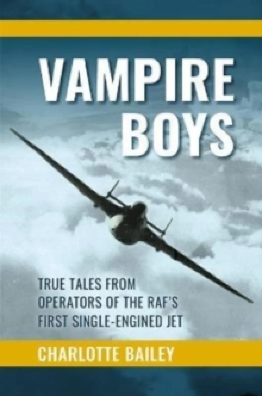Image of Vampire Boys : TRUE TALES FROM OPERATORS OF THE RAF'S FIRST SINGLE-ENGINED JET Hardback