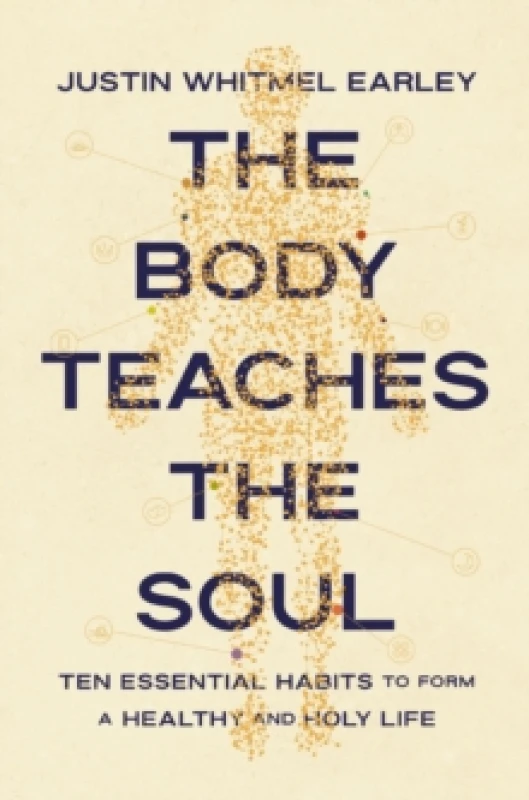 Image of The Body Teaches the Soul. Paperback. By Justin Whitmel Earley Books