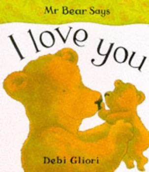 Image of Mr Bear Says I Love You by Debi Gliori Hardback