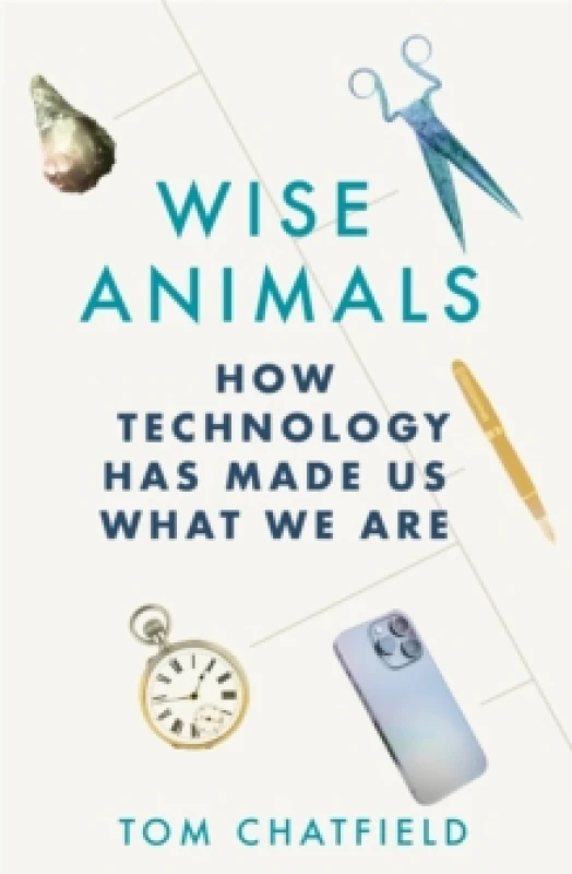 Image of Wise Animals : How Technology Has Made Us What We Are Hardback