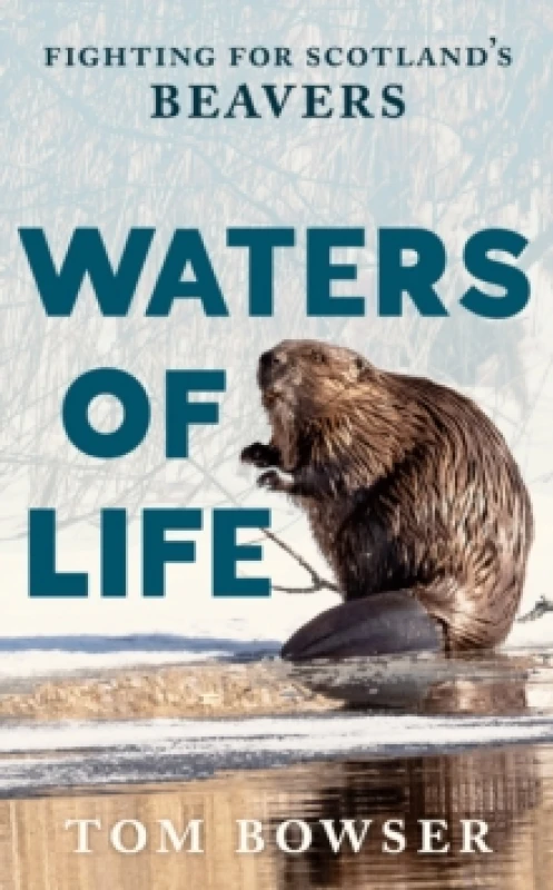 Image of Waters of Life : Fighting for Scotlands Beavers Paperback / softback