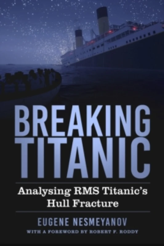 Image of Breaking Titanic : Analysing RMS Titanic's Hull Fracture Hardback