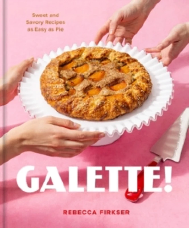 Image of Galette! : Sweet and Savory Recipes As Easy As Pie Hardback