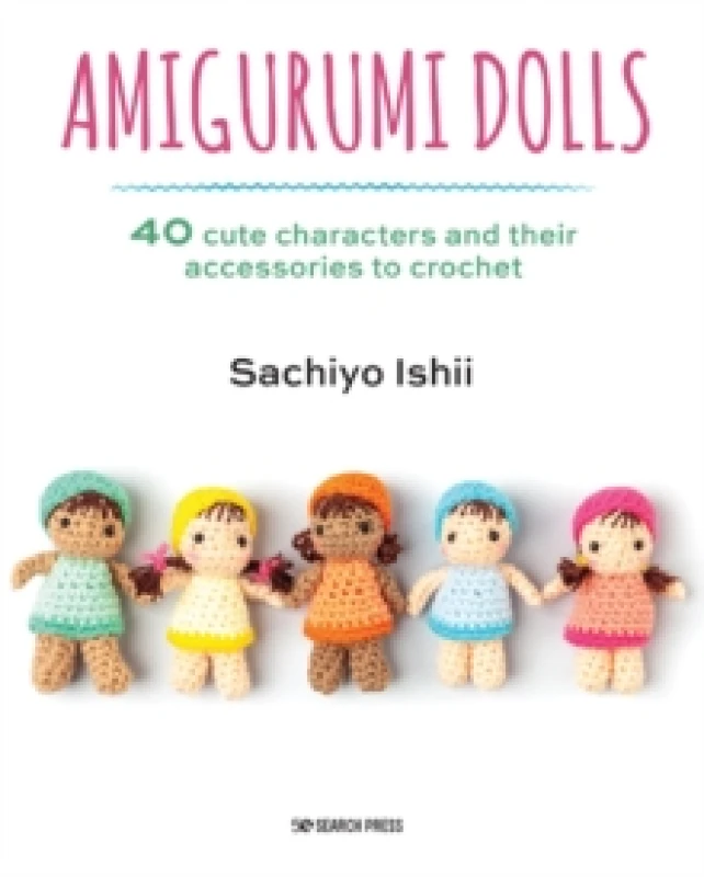Image of Amigurumi Dolls : 40 Cute Characters and Their Accessories to Crochet Paperback / softback