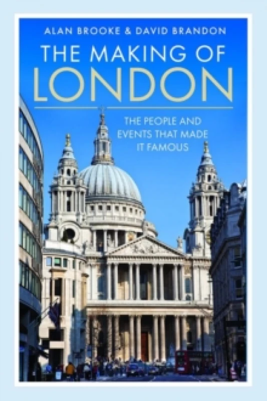 Image of The Making of London : The People and Events That Made it Famous Hardback