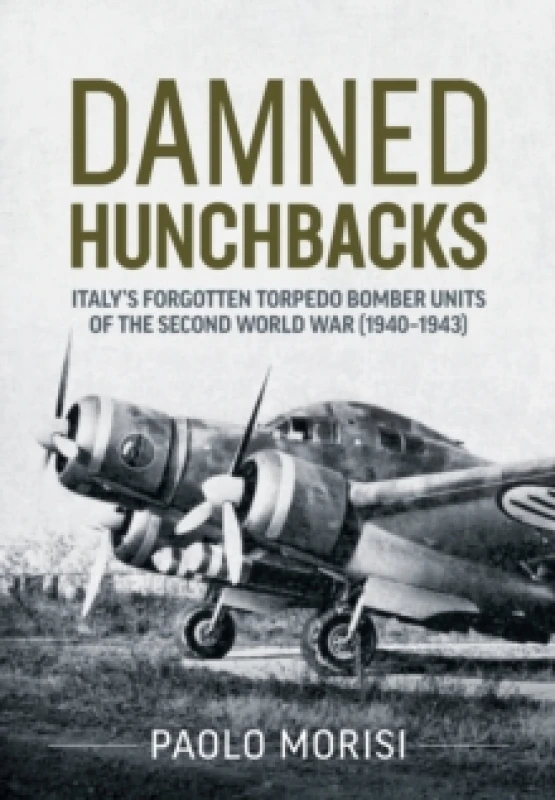Image of Damned Hunchbacks : Italys Forgotten Torpedo Bomber Units of the Second World War (1940-1943) Paperback / softback