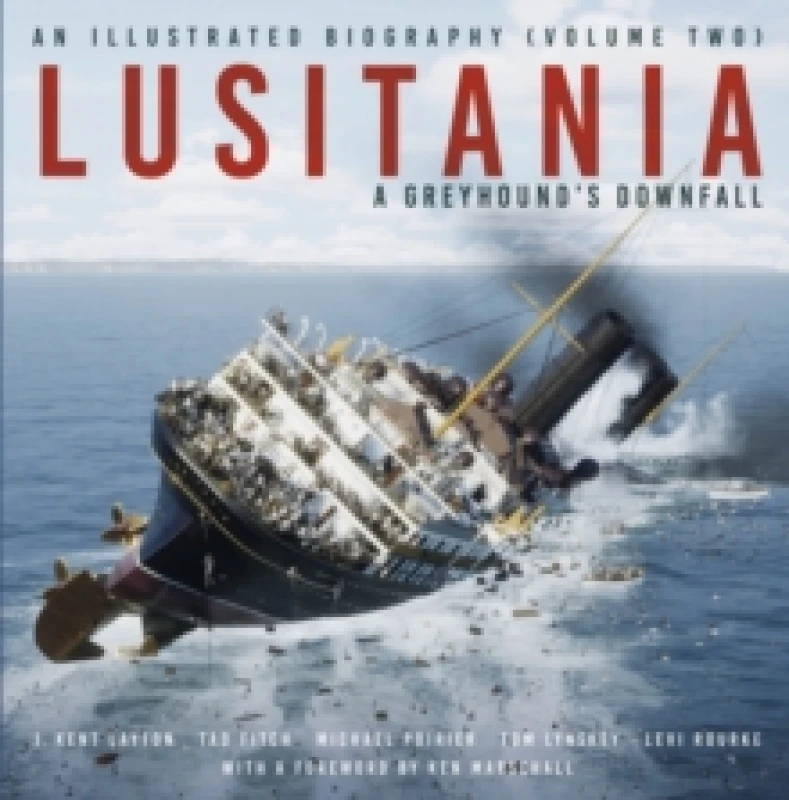 Image of Lusitania: An Illustrated Biography (Volume Two) : A Greyhound's Downfall Hardback
