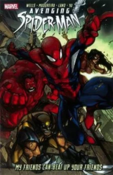 Image of Avenging Spider-Man. My Friends Can Beat up Your Friends by Zeb Wells Paperback