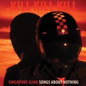 Image of Kill Kill Kill Songs About Nothing by Singapore Sling CD Album
