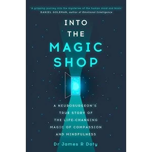 Image of Into the Magic Shop: A neurosurgeons true story of the life-changing magic of compassion and mindfulness by Dr. James...