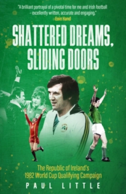 Image of Shattered Dreams, Sliding Doors : The Republic of Irelands 1982 World Cup Qualifying Campaign Hardback
