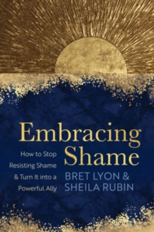Image of Embracing Shame : How to Stop Resisting Shame and Turn It into a Powerful Ally Paperback / softback