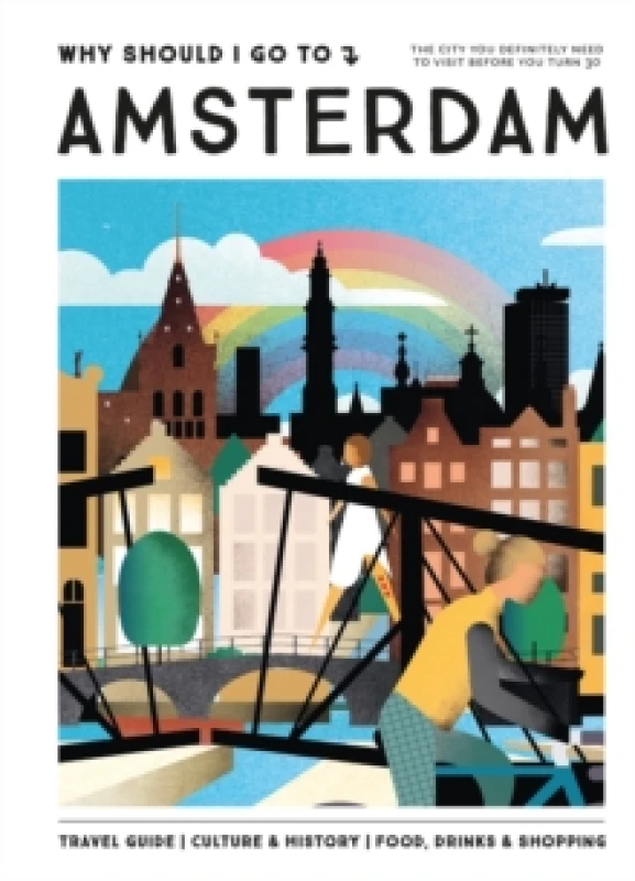 Image of Why Should I Go To Amsterdam : The city you definitely need to visit before you turn 30 Hardback