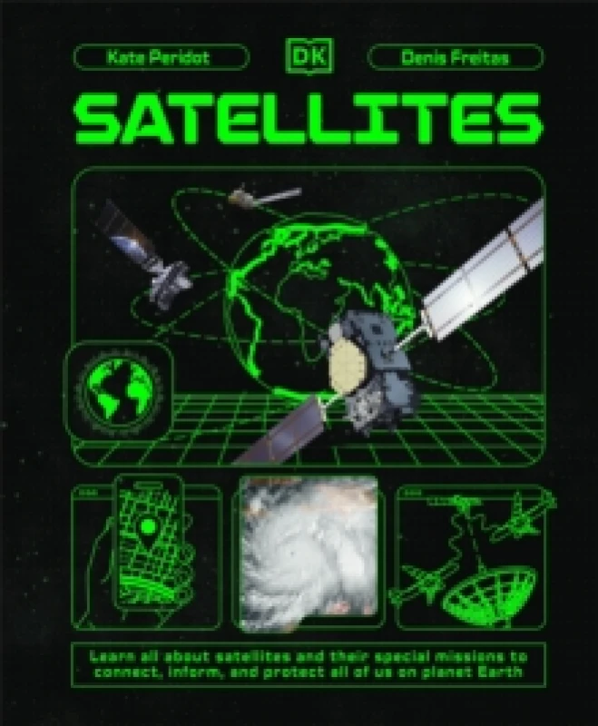 Image of Satellites : Learn All About Satellites and Their Special Missions to Connect, Inform, and Protect All of US on Planet Earth Hardback