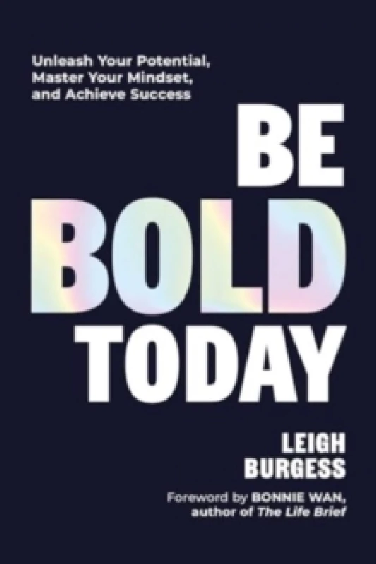 Image of Be BOLD Today : Unleash Your Potential, Master Your Mindset, and Achieve Success Hardback