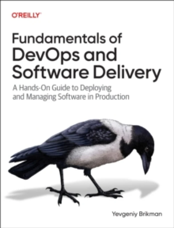 Image of Fundamentals of DevOps and Software Delivery : A Hands-On Guide to Deploying and Managing Software in Production Paperback / softback