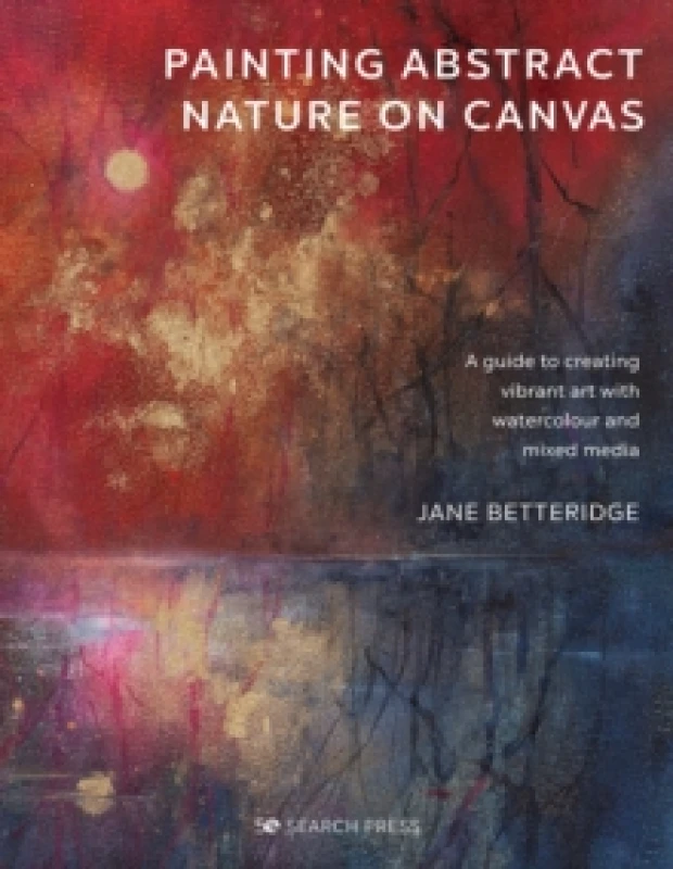 Image of Painting Abstract Nature on Canvas : A Guide to Creating Vibrant Art with Watercolour and Mixed Media Paperback / softback