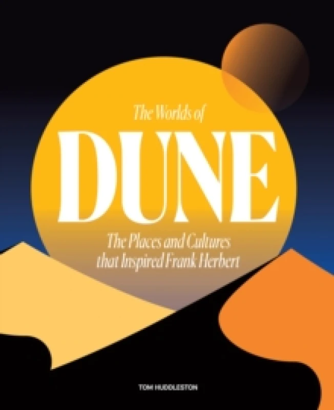 Image of The Worlds of Dune : The Places and Cultures that Inspired Frank Herbert Hardback